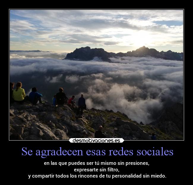 Se agradecen esas redes sociales - en las que puedes ser tú mismo sin presiones,
expresarte sin filtro,
y compartir todos los rincones de tu personalidad sin miedo.