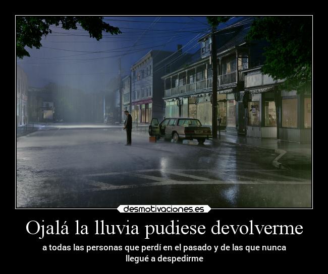Ojalá la lluvia pudiese devolverme -