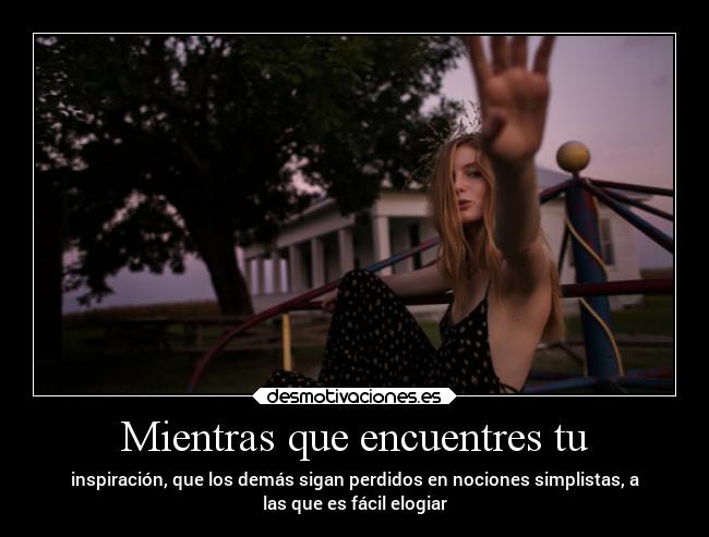 Mientras que encuentres tu -