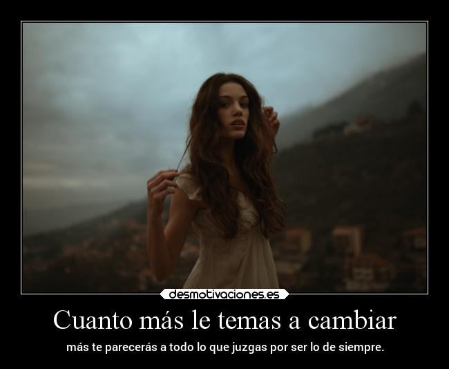 Cuanto más le temas a cambiar - 