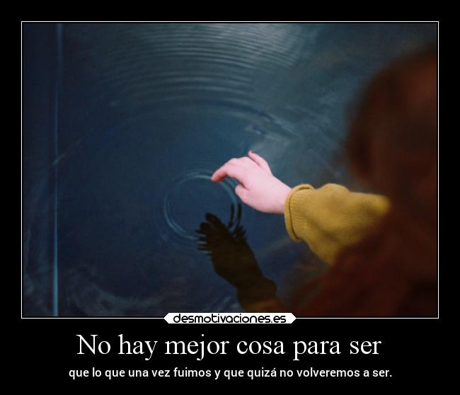 No hay mejor cosa para ser - 