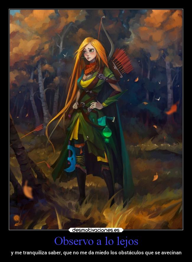 Observo a lo lejos - y me tranquiliza saber, que no me da miedo los obstáculos que se avecinan