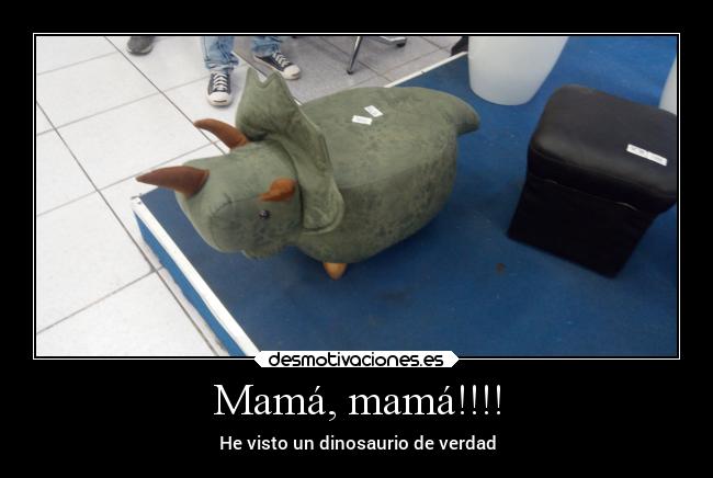 Mamá, mamá!!!! - 