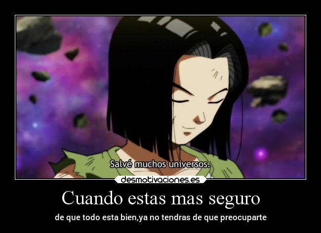 Cuando estas mas seguro - de que todo esta bien,ya no tendras de que preocuparte