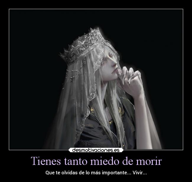 Tienes tanto miedo de morir - Que te olvidas de lo más importante... Vivir...