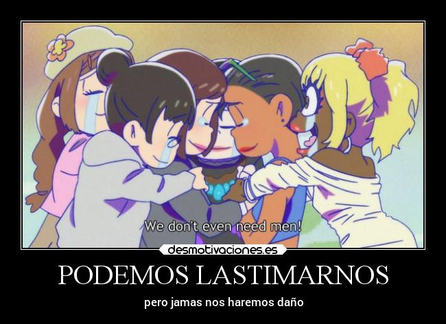 PODEMOS LASTIMARNOS - pero jamas nos haremos daño