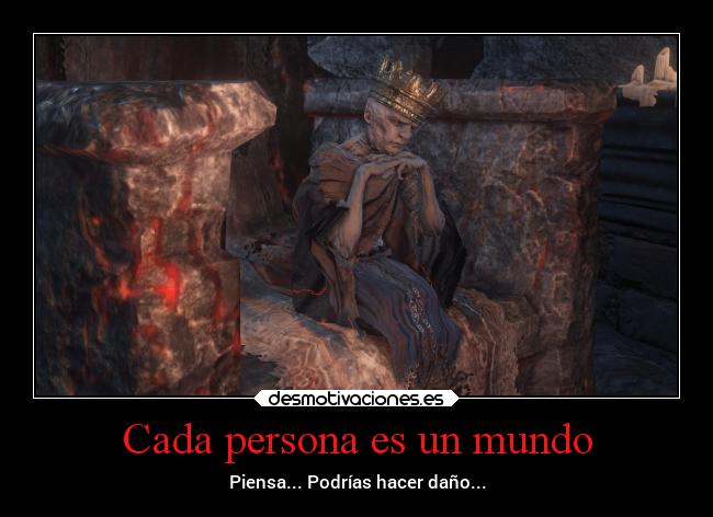 Cada persona es un mundo - Piensa... Podrías hacer daño...