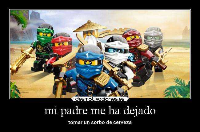 mi padre me ha dejado - tomar un sorbo de cerveza