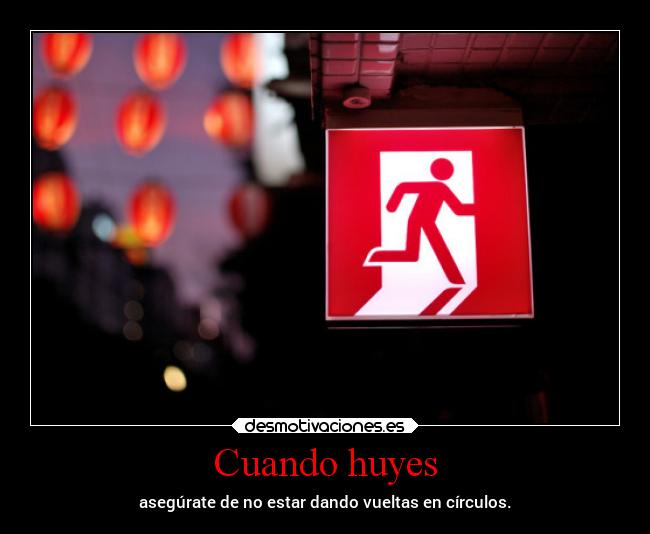 Cuando huyes - asegúrate de no estar dando vueltas en círculos.