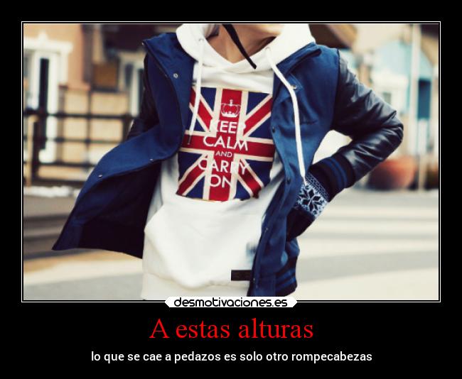 A estas alturas - lo que se cae a pedazos es solo otro rompecabezas