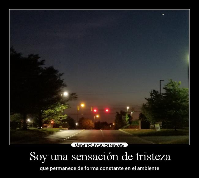 Soy una sensación de tristeza -