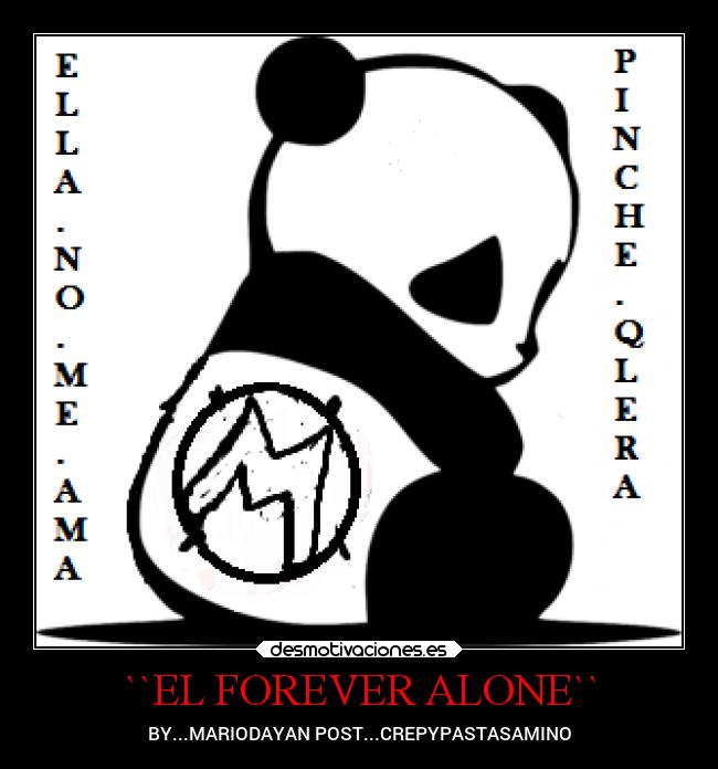 ``EL FOREVER ALONE`` - BY...MARIODAYAN POST...CREPYPASTASAMINO