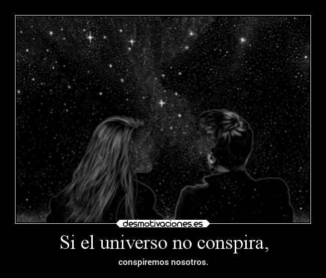 Si el universo no conspira, -