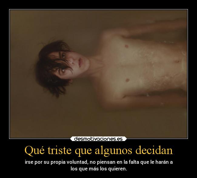 Qué triste que algunos decidan -