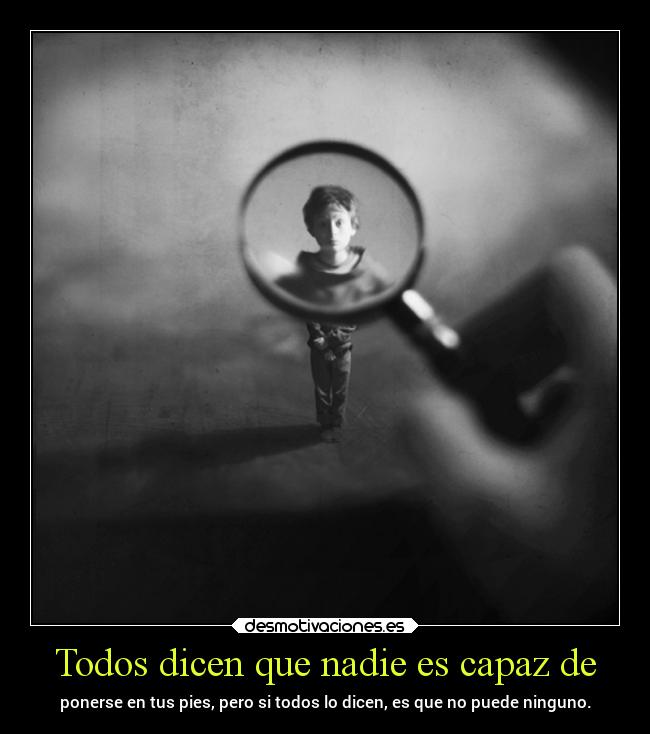 Todos dicen que nadie es capaz de -