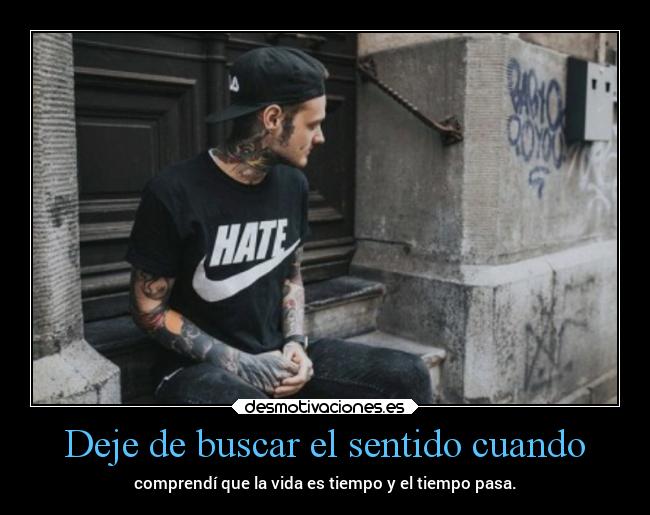 Deje de buscar el sentido cuando - 
