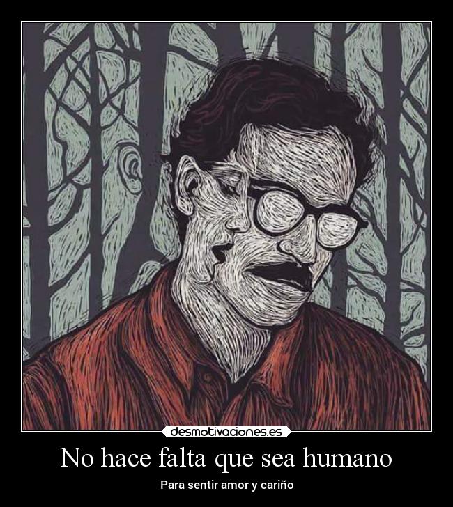 No hace falta que sea humano - Para sentir amor y cariño