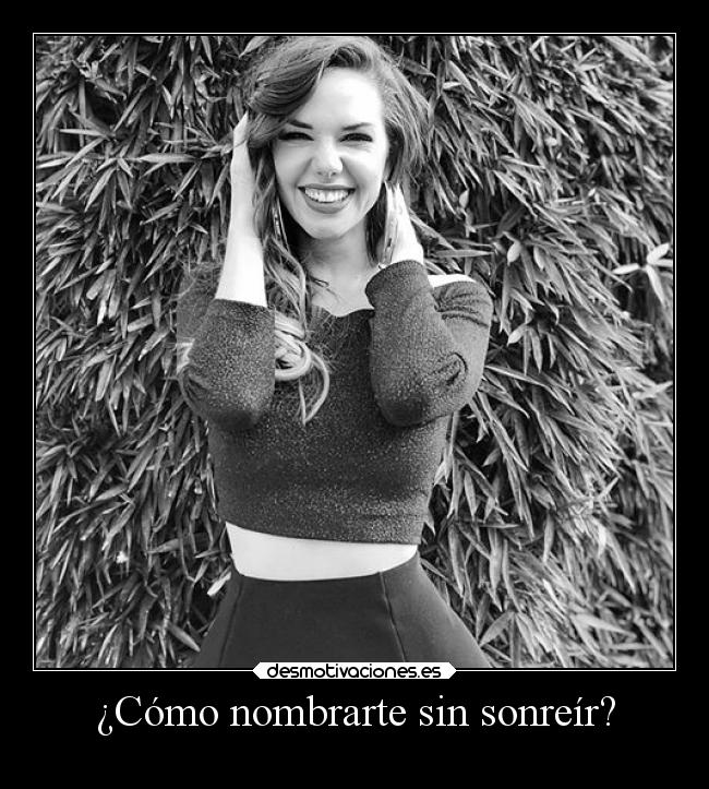 ¿Cómo nombrarte sin sonreír? -