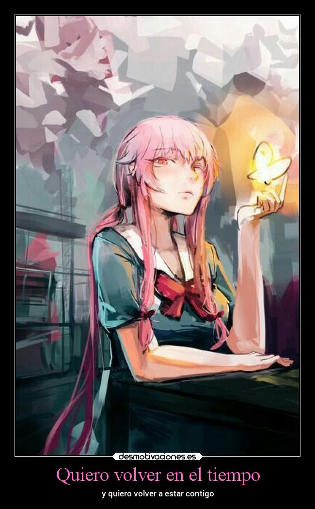 Quiero volver en el tiempo - y quiero volver a estar contigo