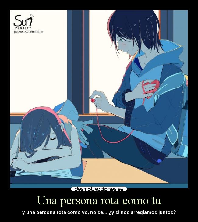 Una persona rota como tu -