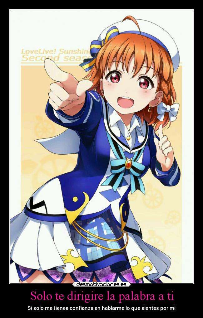 Solo te dirigire la palabra a ti - Si solo me tienes confianza en hablarme lo que sientes por mi