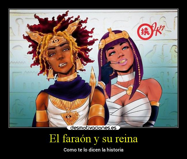 El faraón y su reina - Como te lo dicen la historia