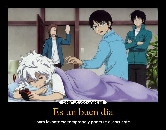 Es un buen día - para levantarse temprano y ponerse al corriente