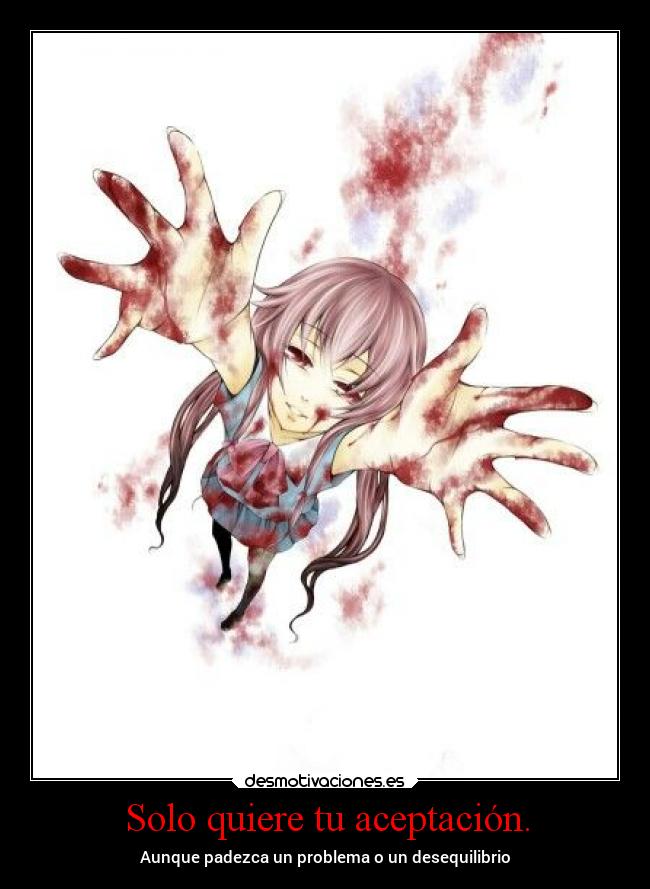 Solo quiere tu aceptación. - Aunque padezca un problema o un desequilibrio