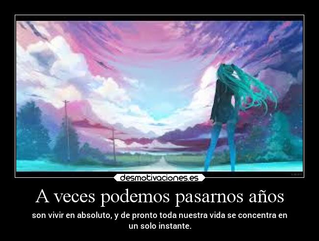 A veces podemos pasarnos años - 