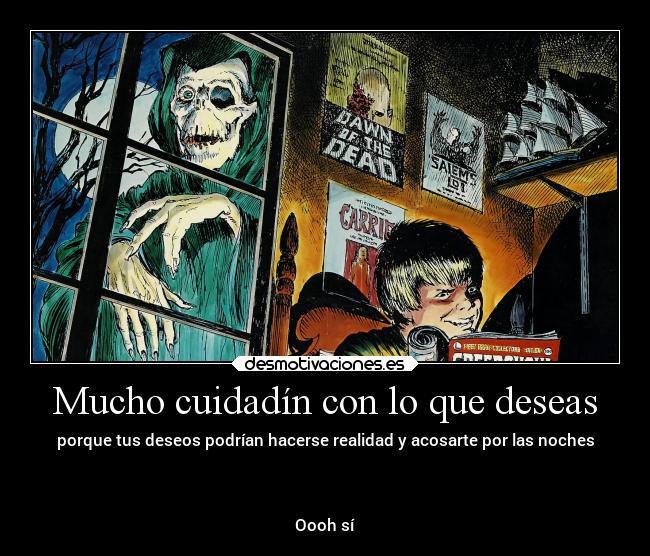 Mucho cuidadín con lo que deseas - 