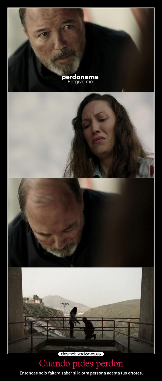Cuando pides perdon - Entonces solo faltara saber si la otra persona acepta tus errores.
