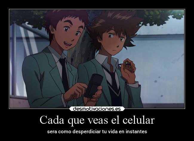 Cada que veas el celular - sera como desperdiciar tu vida en instantes