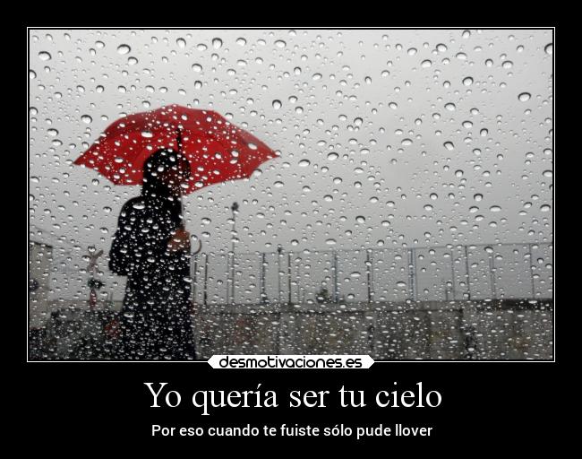 carteles desmotivaciones solo lluvia cielo fuiste irse desmotivaciones