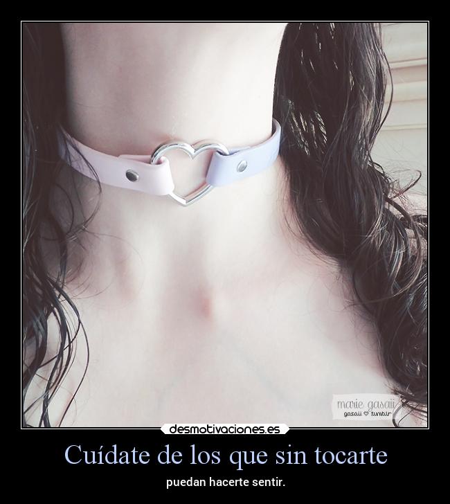 Cuídate de los que sin tocarte -