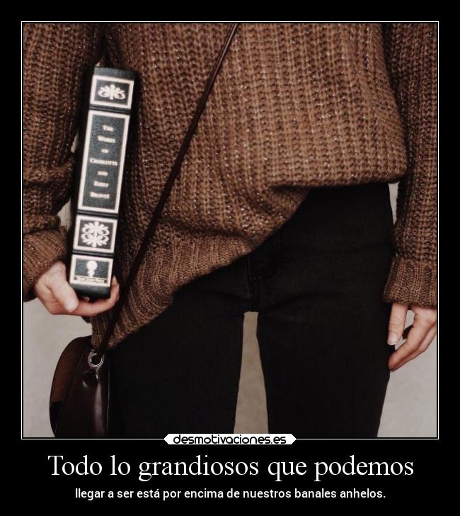 Todo lo grandiosos que podemos -