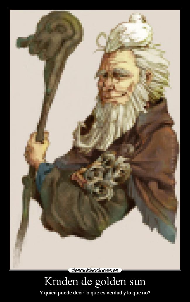 Kraden de golden sun - Y quien puede decir lo que es verdad y lo que no?