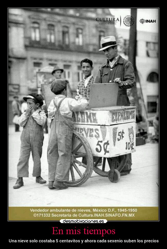 En mis tiempos - Una nieve solo costaba 5 centavitos y ahora cada sexenio suben los precios