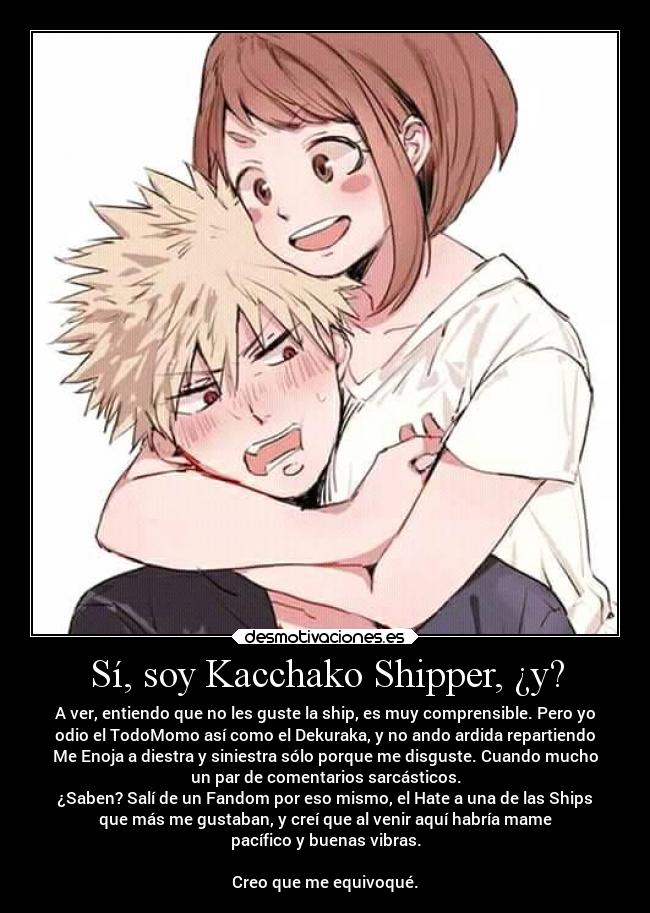 Sí, soy Kacchako Shipper, ¿y? -