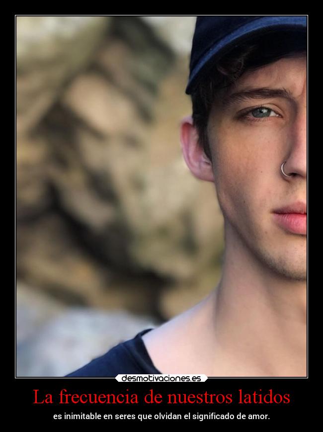 La frecuencia de nuestros latidos - es inimitable en seres que olvidan el significado de amor.