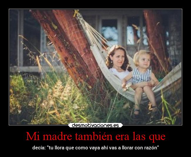 Mi madre también era las que -