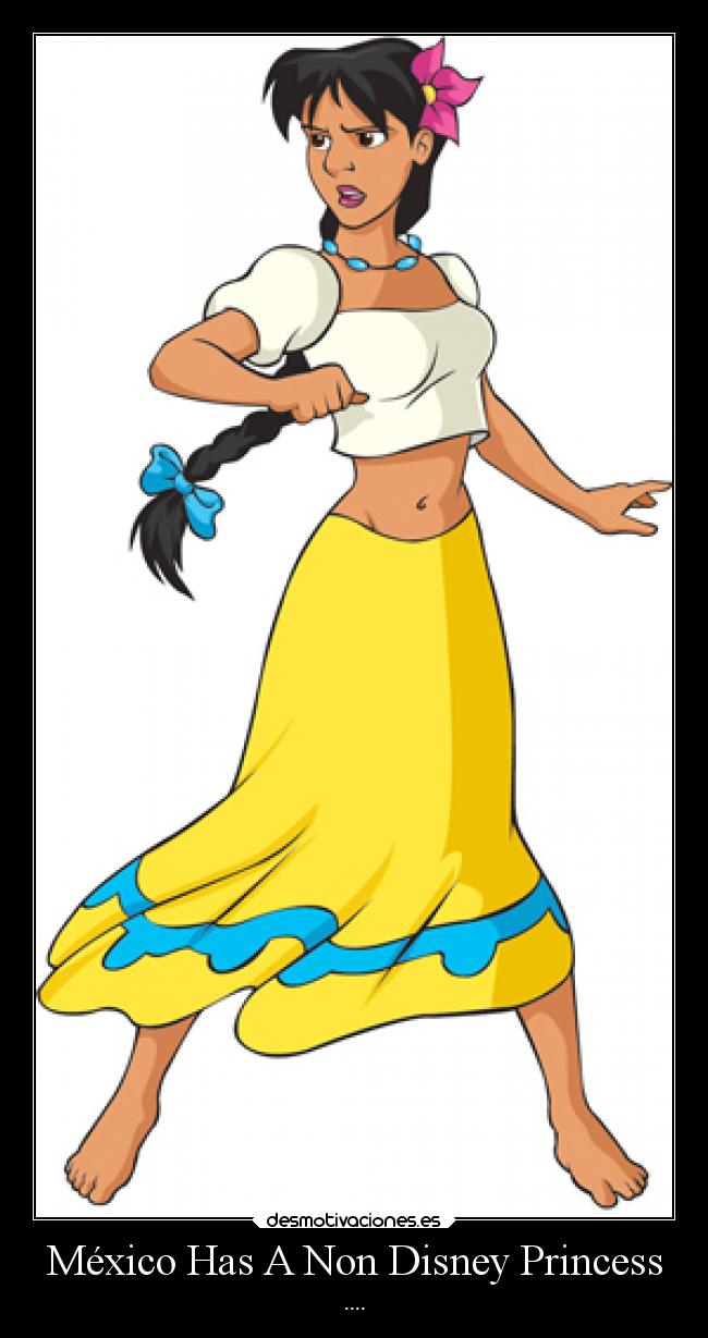 México Has A Non Disney Princess - ....