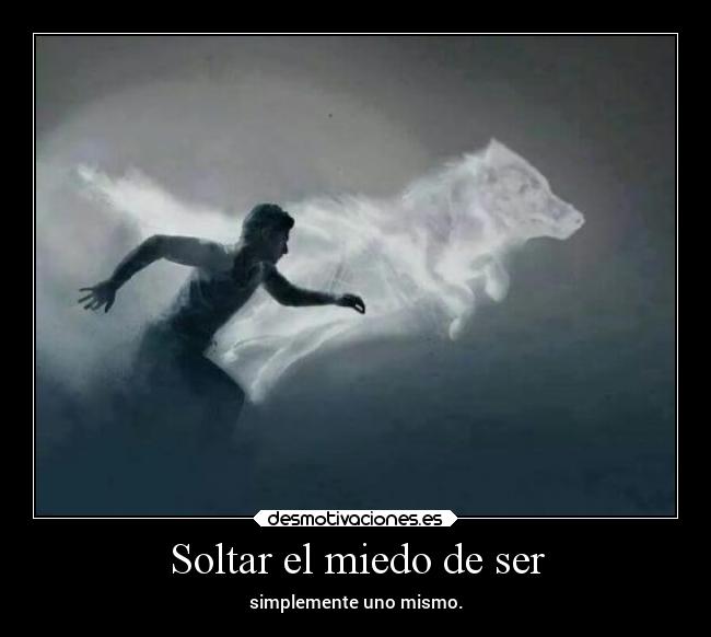 Soltar el miedo de ser - simplemente uno mismo.