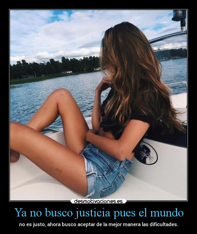 Ya no busco justicia pues el mundo -
