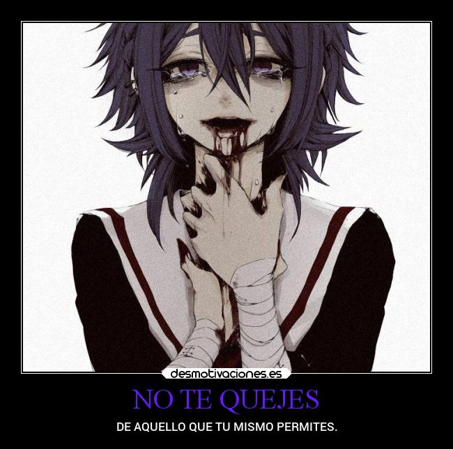 NO TE QUEJES - DE AQUELLO QUE TU MISMO PERMITES.