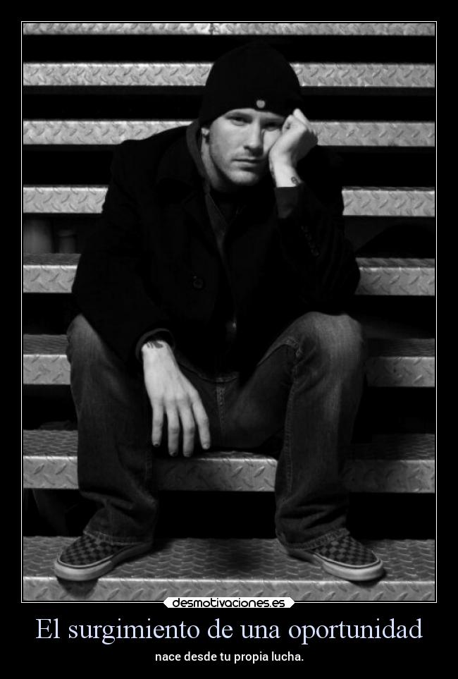 El surgimiento de una oportunidad - nace desde tu propia lucha.