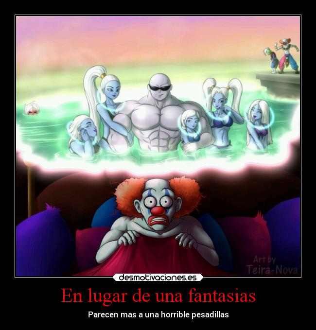 En lugar de una fantasias - Parecen mas a una horrible pesadillas