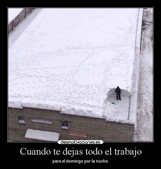 Cuando te dejas todo el trabajo - 