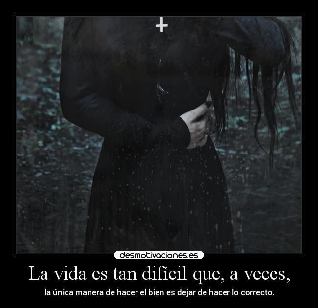 La vida es tan difícil que, a veces, - 