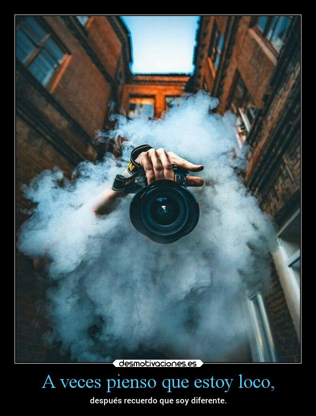 A veces pienso que estoy loco, - 