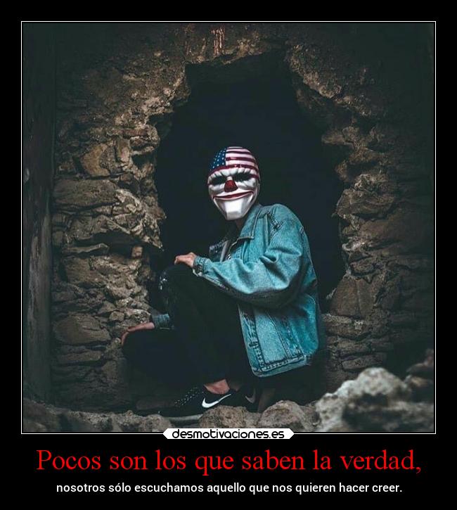 Pocos son los que saben la verdad, -